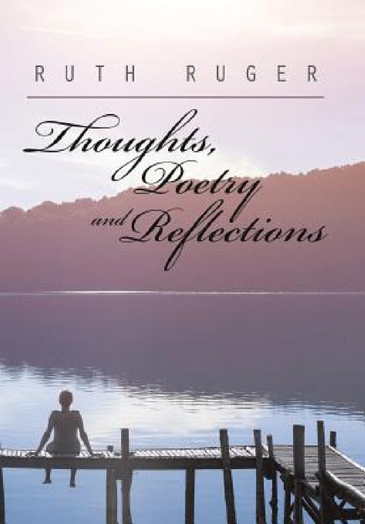 Thoughts, Poetry and Reflections by Ruth Ruger