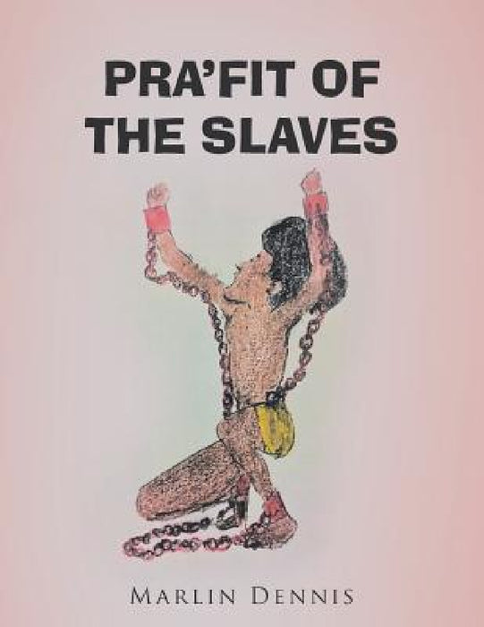 Pra'fit of the Slaves by Marlin Dennis