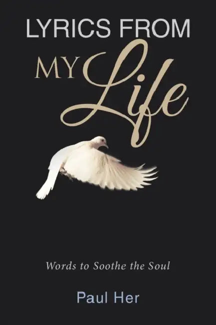 Lyrics from My Life: Words to Soothe the Soul by Paul Her