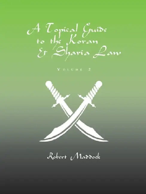 A Topical Guide to the Koran & Sharia Law: Volume 2 by Robert Maddock