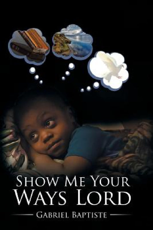 Show Me Your Ways Lord by Gabriel Baptiste