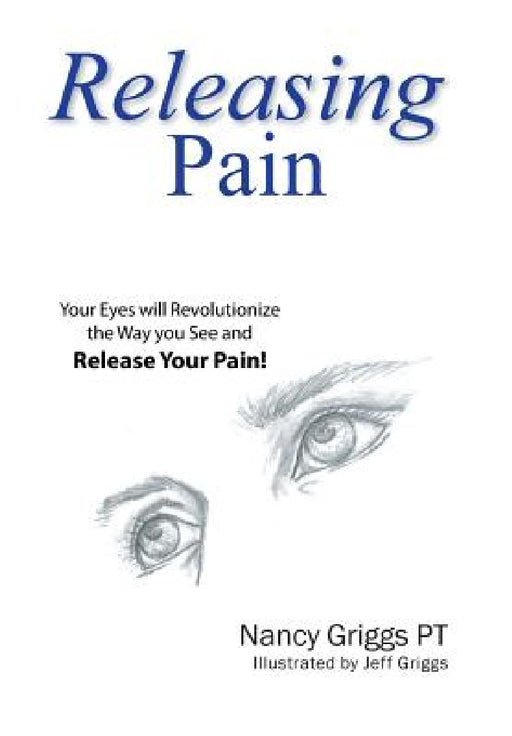 Releasing Pain by Nancy Griggs Pt, Jeff Griggs