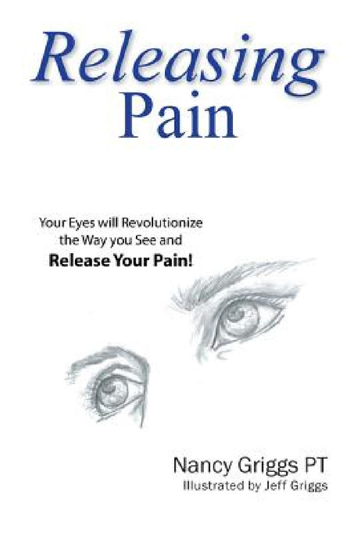Releasing Pain by Nancy Griggs Pt, Jeff Griggs