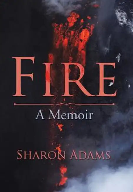 Fire: A Memoir by Sharon Adams