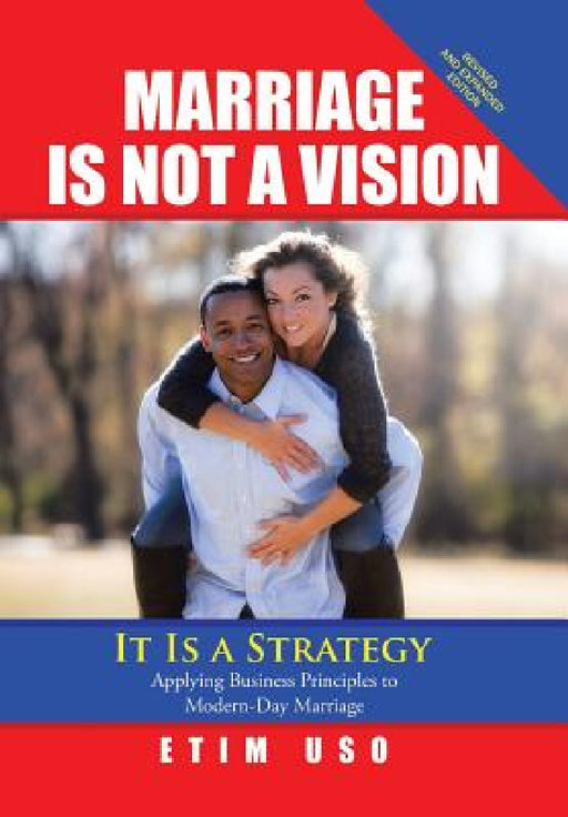 Marriage Is Not a Vision It Is a Strategy: Applying Business Principles to Modern-Day Marriage by Etim Uso
