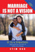 Marriage Is Not a Vision It Is a Strategy: Applying Business Principles to Modern-Day Marriage by Etim Uso