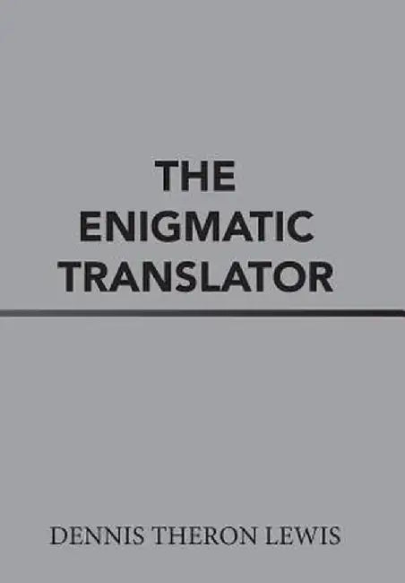 The Enigmatic Translator by Dennis Theron Lewis