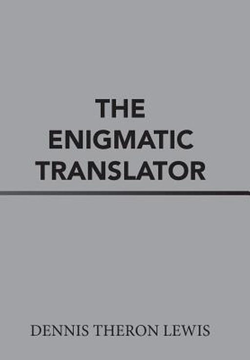 The Enigmatic Translator by Dennis Theron Lewis