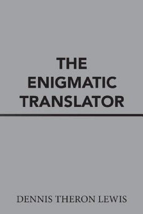 The Enigmatic Translator by Dennis Theron Lewis