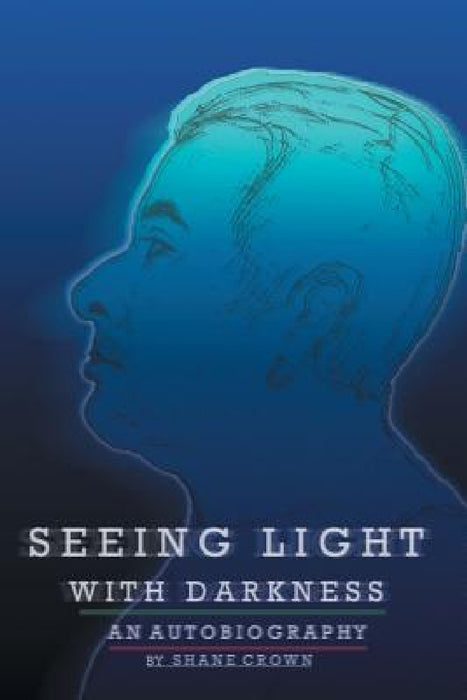 Seeing Light with Darkness by Shane Crown