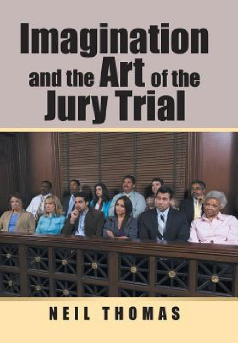Imagination and the Art of the Jury Trial by Neil Thomas