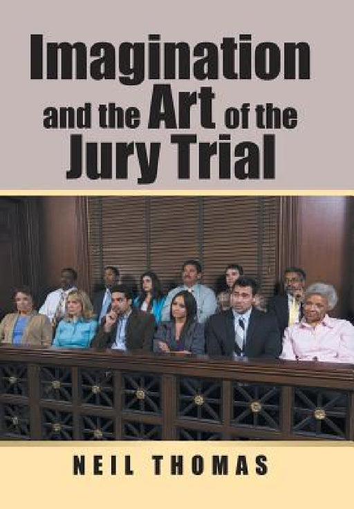 Imagination and the Art of the Jury Trial by Neil Thomas