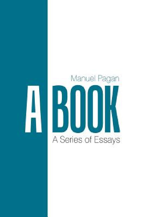 A Book: A Series of Essays by Manuel Pagan
