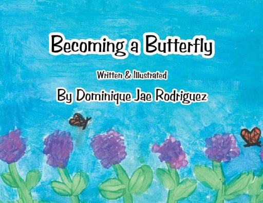 Becoming a Butterfly by Dominique Jae Rodriguez