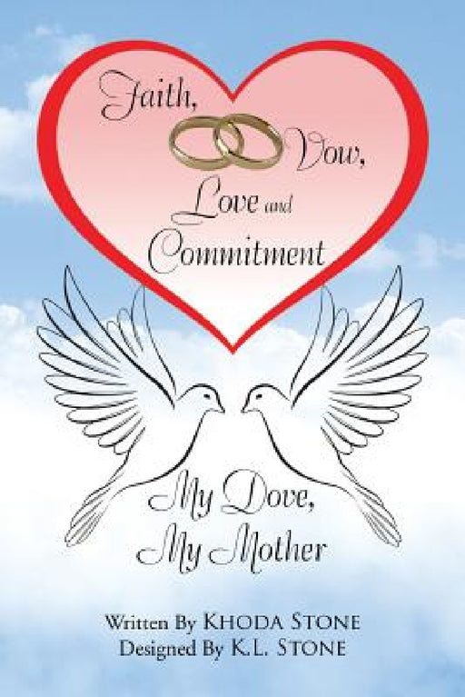 Faith, Vow, Love and Commitment: My Dove, My Mother by Khoda Stone