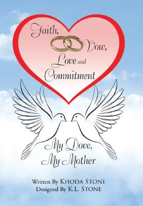 Faith, Vow, Love and Commitment: My Dove, My Mother by Khoda Stone