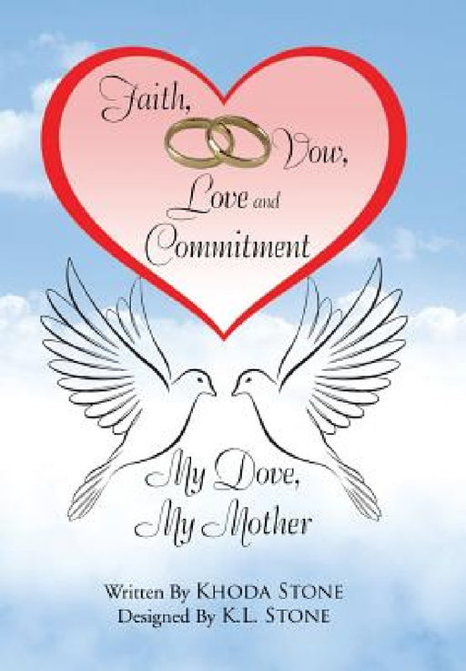 Faith, Vow, Love and Commitment: My Dove, My Mother by Khoda Stone