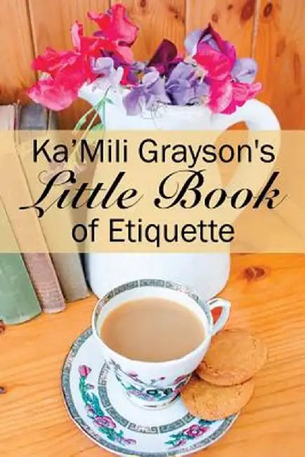 Ka'mili Grayson's Little Book of Etiquette by Ka'mili Grayson