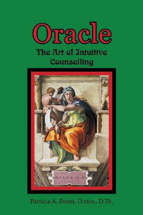 Oracle: The Art of Intuitive Counselling by Patricia A. Evans D. Min D. Th