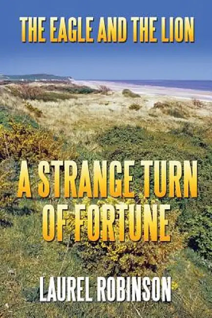 The Eagle and the Lion: A Strange Turn of Fortune by Laurel Robinson