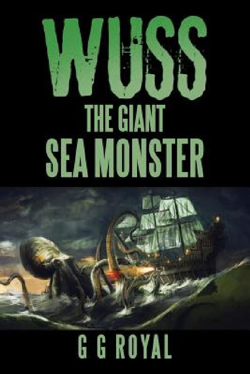 Wuss, the Giant Sea Monster by G. G. Royal