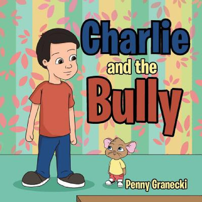 Charlie and the Bully by Penny Granecki