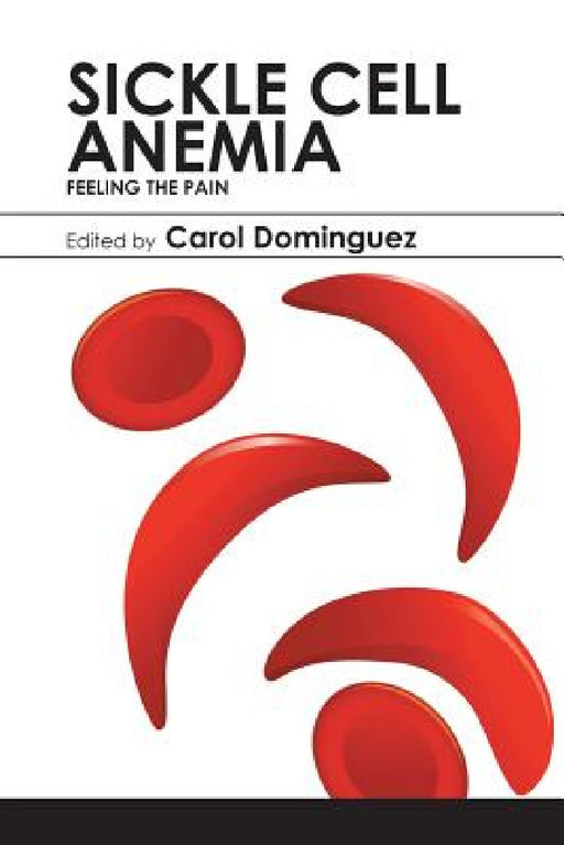 Sickle Cell Anemia: Feeling the Pain by Carol Dominguez