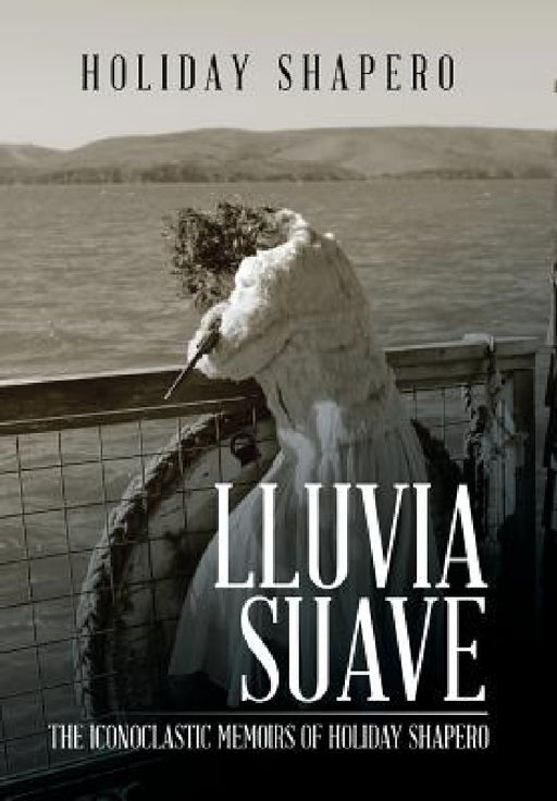 Lluvia Suave: The Iconoclastic Memoirs of Holiday Shapero Book Three by Holiday Shapero