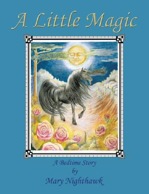 A Little Magic: A Bedtime Story by Mary Nighthawk