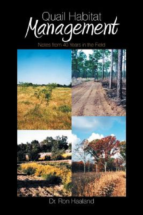 Quail Habitat Management: Notes from 40 Years in the Field by Ron Haaland