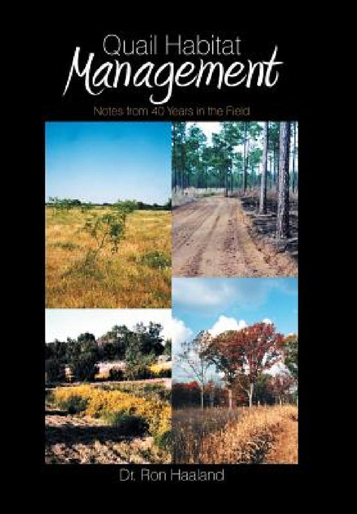 Quail Habitat Management: Notes from 40 Years in the Field by Ron Haaland