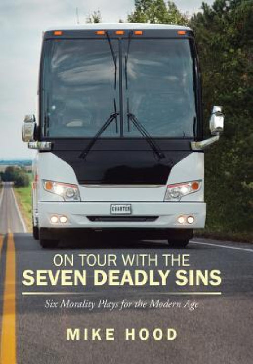 On Tour with the Seven Deadly Sins Undo: Six Morality Plays for the Modern Age by Mike Hood