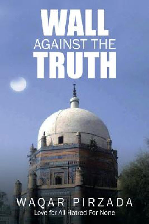Wall Against the Truth by Waqar Pirzada