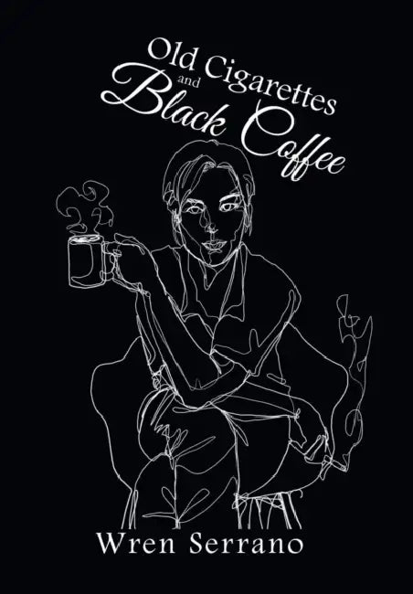 Old Cigarettes and Black Coffee by Wren Serrano