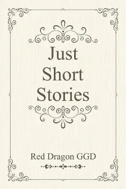 Just Short Stories by Red Dragon Ggd