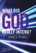 What Did God Really Intend? by Daniel E. Truwell