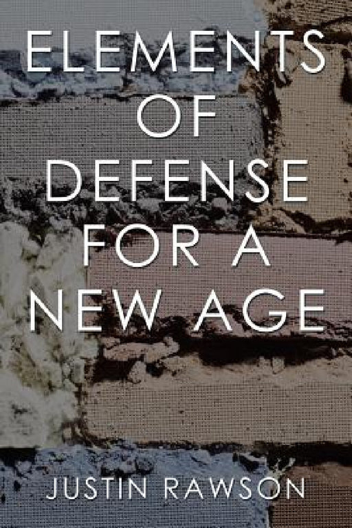 Elements of Defense for a New Age by Justin Rawson