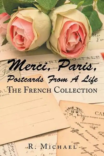 Merci, Paris, Postcards from a Life: The French Collection by D. Roberto Michael