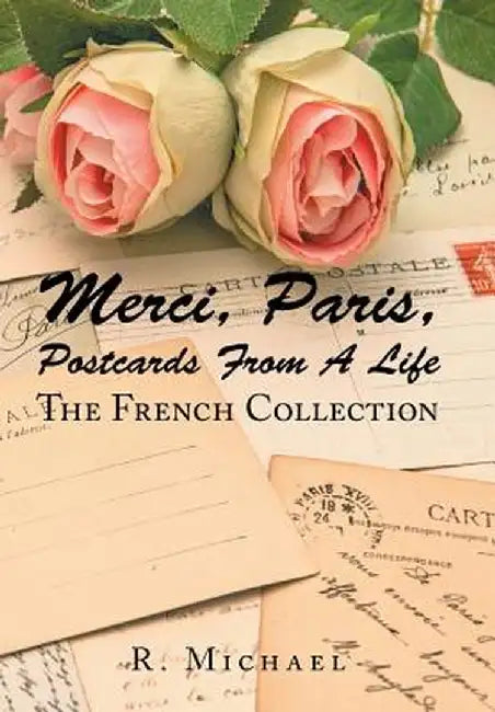 Merci, Paris, Postcards from a Life: The French Collection by D. Roberto Michael