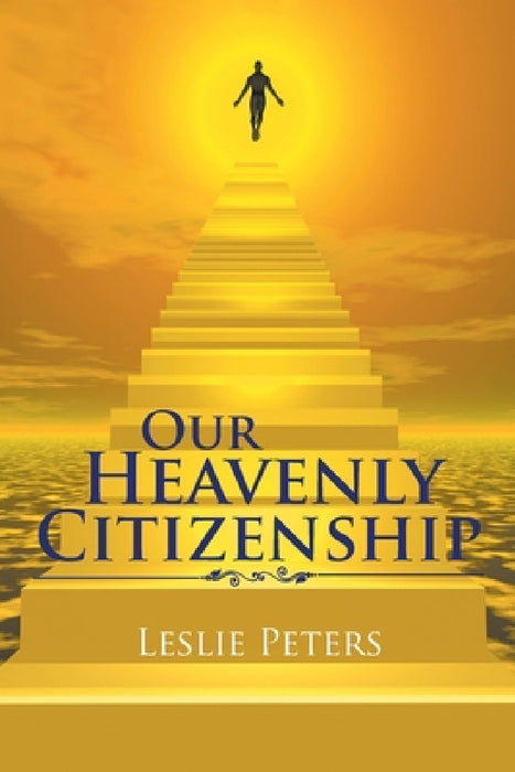 Our Heavenly Citizenship by Leslie Peters