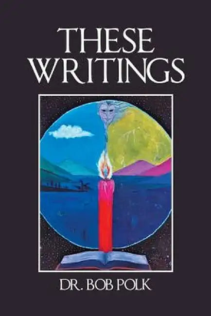 These Writings by Dr Bob Polk