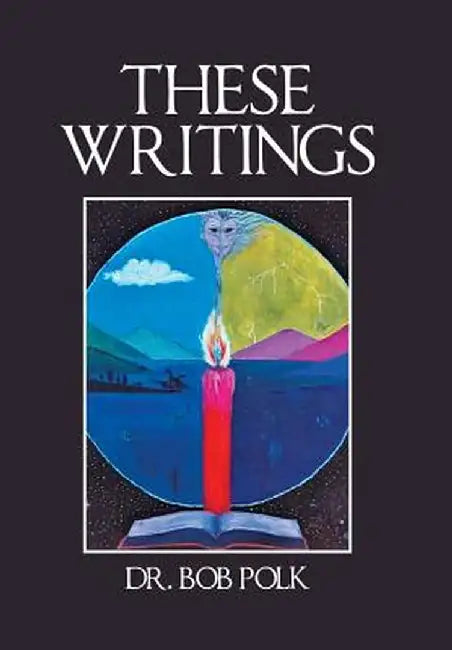 These Writings by Dr Bob Polk