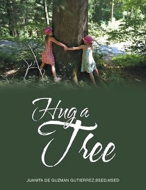Hug a Tree by Juanita De Guzman Gutierrez
