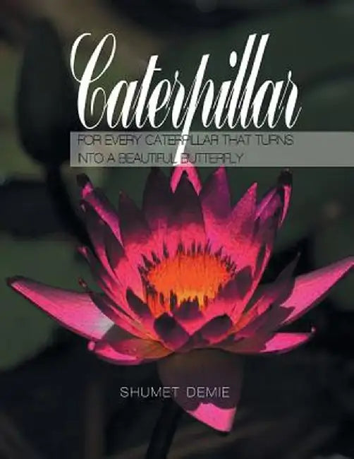 Caterpillar: For Every Caterpillar That Turns Into a Beautiful Butterfly by Shumet Demie