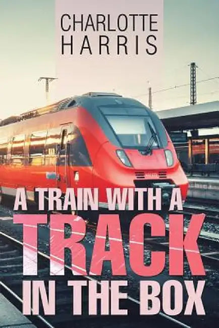A Train with a Track in the Box by Charlotte Harris