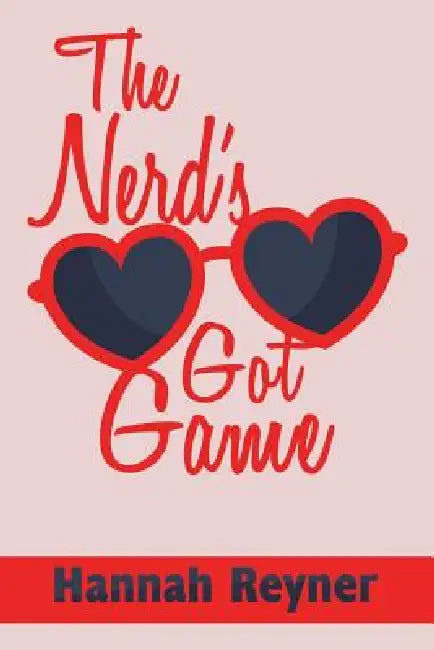 The Nerd's Got Game by Hannah Reyner