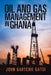 Oil and Gas Management in Ghana by John Gartchie Gatsi