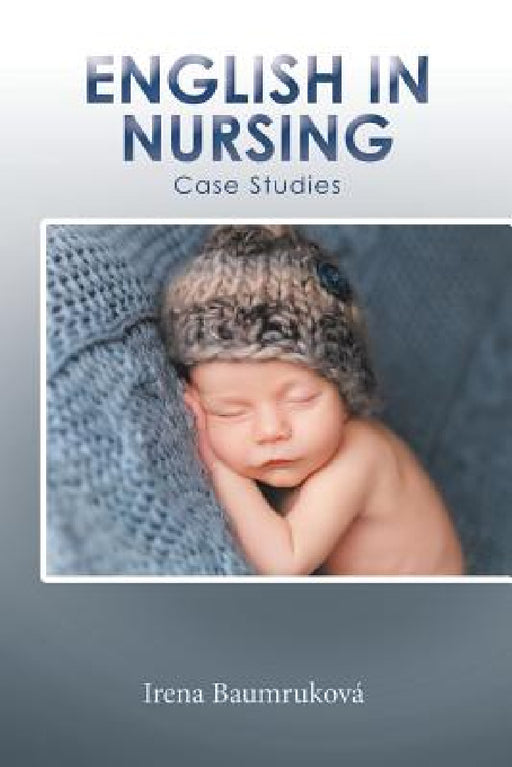 English in Nursing: Case Studies by Irena Baumruková