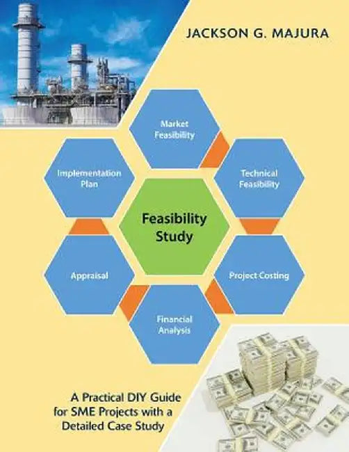Feasibility Study: A Practical Diy Guide for Sme Projects with a Detailed Case Study by Jackson G. Majura