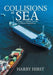 Collisions at Sea: Volume 1: Liability and the Collision Regulations by Harry Hirst